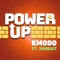 Power Up (feat. Swiblet) - K-Modo lyrics