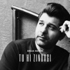 Tu Hi Zindagi - Single