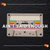 Ain't Said Enough - Single album lyrics, reviews, download