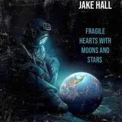 Fragile Hearts with Moons and Stars by Jake Hall album reviews, ratings, credits