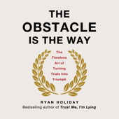 The Obstacle Is the Way: The Timeless Art of Turning Trials into Triumph (Unabridged) - Ryan Holiday Cover Art