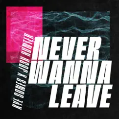 Never Wanna Leave - Single by Kye Sones & Josh Hunter album reviews, ratings, credits