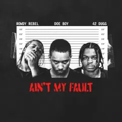 AIN'T MY FAULT (feat. 42 Dugg) - Single by Doe Boy & Rowdy Rebel album reviews, ratings, credits