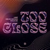 Too Close - Single