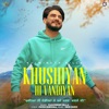 Khushiyan Hi Vandiyan - Single