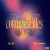 Corrupted Files album lyrics, reviews, download