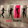 Latin Girls Hot Party: Summer Rhythms, Chill Time, Ultimate Latín Dance, Relaxing Instrumental Music album lyrics, reviews, download