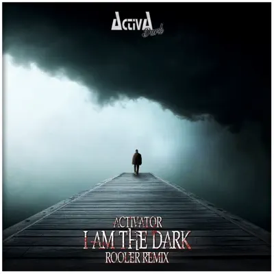 I Am the Dark (Rooler Remix) - Single - Activator