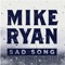 Sad Song - Mike Ryan lyrics