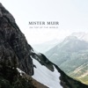 Mister Muir - On Top of the World