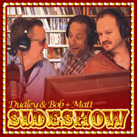The Dudley and Bob with Matt Sideshow podcast