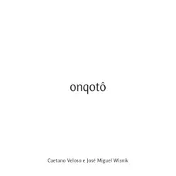 Onqotô (Trilha Sonora Original do Espetáculo do Grupo Corpo) - Caetano Veloso Onqotô (Trilha Sonora Original do Espetáculo do Grupo Corpo) - Caetano Veloso