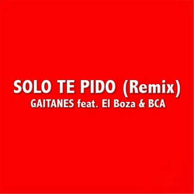 Solo Te Pido (Remix) [feat. El Boza & BCA] - Single - Gaitanes