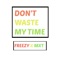 Don't Waste My Time (feat. MXT) - Freezy lyrics