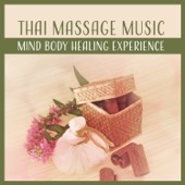 Thai Massage Music - Mind Body Healing Experience, Relaxing Sounds for Mindfulness, Balance and Harmony, Spiritual Well-Being artwork