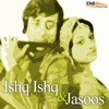 Ishq Ishq / Jasoos