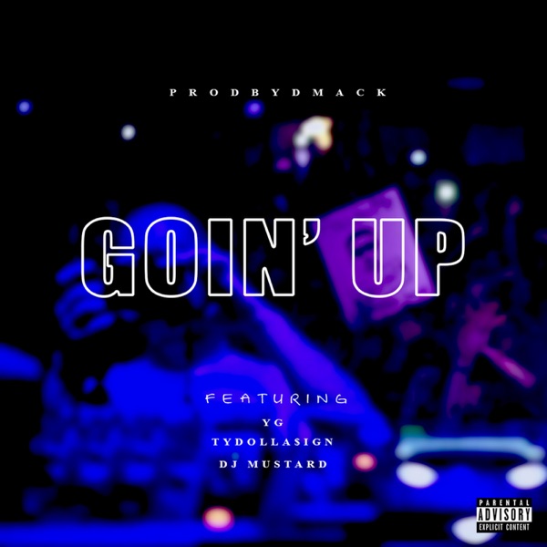 Goin' Up (feat. YG, Ty Dolla $ign & DJ Mustard) - Single - ProdByDmack