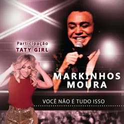 Você Não É Tudo Isso (feat. Taty Girl) - Single - Markinhos Moura Você Não É Tudo Isso (feat. Taty Girl) - Single - Markinhos Moura