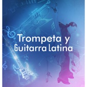 Trompeta y Guitarra Latina - Sentir la Mejor Música Cubana, Colección de Ritmos de Verano artwork