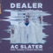 Dealer (feat. Tchami & Rome Fortune) - AC Slater lyrics