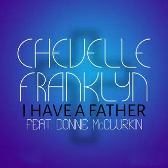 I Have a Father (feat. Donnie McClurkin) - Single by Chevelle Franklyn album reviews, ratings, credits