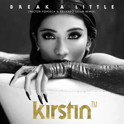 Break a Little (Hector Fonseca & Eduardo Lujan Remix) - Single - Kirstin Break a Little (Hector Fonseca & Eduardo Lujan Remix) - Single - Kirstin