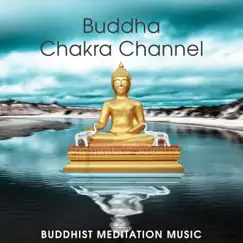 Buddha Chakra Channel: Buddhist Meditation Music, Deep Zen Nature Sounds by Buddha Music Sanctuary album reviews, ratings, credits