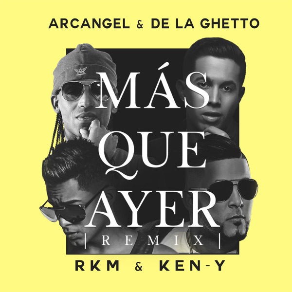 Arcángel & De La Ghetto – Más Que Ayer (Remix) [feat. RKM & Ken-Y ...