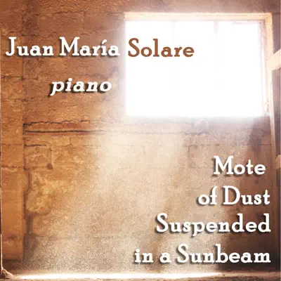 Mote of Dust Suspended in a Sunbeam - Single - Juan María Solare