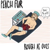 Peach Fur - Rough as Guts