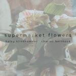 Haley Klinkhammer & Charles Berthoud - Supermarket Flowers