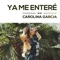 Ya Me Enteré - Carolina García lyrics