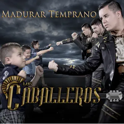 Madurar Temprano - Los Caballeros