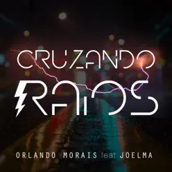 Cruzando Raios (feat. Joelma) - Single - Orlando Morais