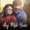 Aaj Mile Hain - Yasser Desai lyrics
