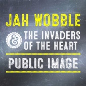 Jah Wobble & The Invaders of the Heart - Public Image
