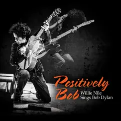 Positively Bob: Willie Nile Sings Bob Dylan by Willie Nile album reviews, ratings, credits