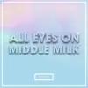 All Eyes On Middle Milk album lyrics, reviews, download