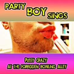 Pussy Crazy at the Forbidden Bowling Alley by Party Boy Sings album reviews, ratings, credits