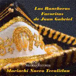Las Rancheras Favoritas de Juan Gabriel - Mariachi Nuevo Tecalitlán Las Rancheras Favoritas de Juan Gabriel - Mariachi Nuevo Tecalitlán