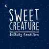 Sweet Creature (Lullaby Rendition) - Single album lyrics, reviews, download