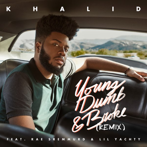 Young Dumb & Broke (Remix) [feat. Rae Sremmurd & Lil Yachty] - Single của  Khalid trên Apple Music