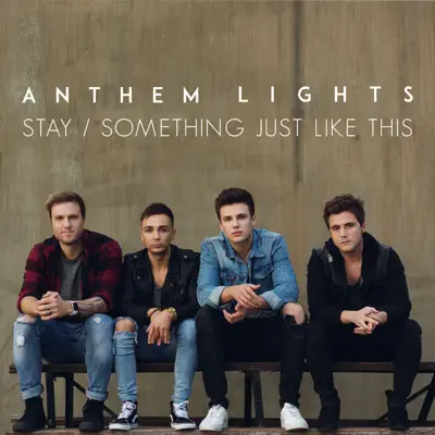 Stay / Something Just Like This - Single - Anthem Lights