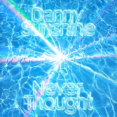 Never Thought by Danny Sunshine