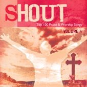 Shout To The Lord - Top 100 Worship Songs, Vol. 6 artwork