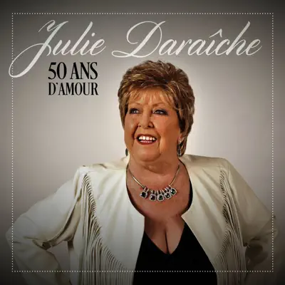 50 ans d'amour - Julie Daraiche