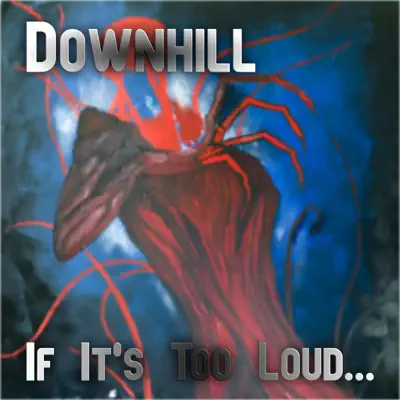 If It's Too Loud... - Downhill