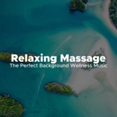 Relaxing Massage: The Perfect Background Wellness Music to Massage, Spa and Meditation artwork