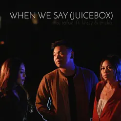 When We Say (Juicebox) [feat. Krissy & Ericka] - Single - Aj Rafael