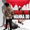 What You Wanna Do (feat. Young Mezzy) - Money Magiic lyrics